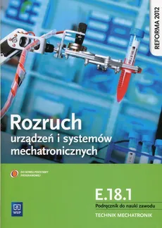 Rozruch urządzeń i systemów mechatronicznych E.18.1 Podręcznik do nauki zawodu technik mechatronik - Piotr Goździaszek