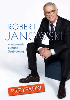 Przypadki Robert Janowski jakiego nie znacie, w szczerej w rozmowie z Marią  Szabłowską - Robert Janowski, Maria Szabłowska
