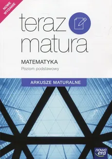 Teraz matura Matematyka Arkusze maturalne Poziom podstawowy