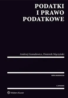Podatki i prawo podatkowe - Andrzej Gomułowicz, Dominik Mączyński