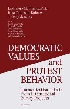 Democratic Values and Protest Behavior - Jenkins J. Craig, Słomczyński Kazimierz M., Irina Tomescu-Dubrow