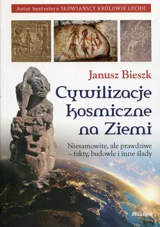 Cywilizacje kosmiczne na Ziemi - Janusz Bieszk
