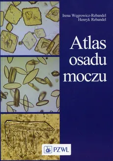 Atlas osadu moczu - Hanryk Rebandel, Irena Węgrowicz-Rebandel