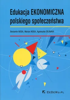 Edukacja ekonomiczna polskiego społeczeństwa - Agnieszka Dejnaka, Beniamin Noga, Marian Noga