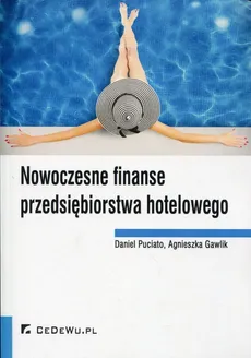 Nowoczesne finanse przedsiębiorstwa hotelowego - Agnieszka Gawlik, Daniel Puciato