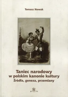 Taniec narodowy w polskim kanonie kultury - Tomasz Nowak