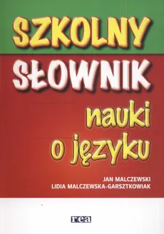Szkolny słownik nauki o języku - Lidia Malczewska-Garsztkowiak, Jan Malczewski