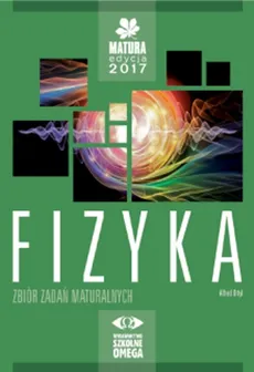 Fizyka Matura 2017 Zbiór zadań maturalnych - Outlet - Alfred Ortyl