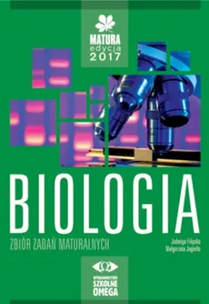 Biologia Matura 2017 Zbiór zadań maturalnych - Jadwiga Filipska, Małgorzata Jagiełło