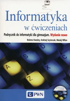 Informatyka w ćwiczeniach Podręcznik + CD - Outlet - Bożena Kwaśny, Andrzej Szymczak, Maciej Wiłun