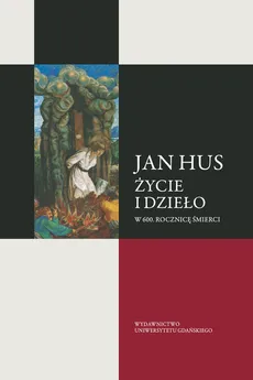 Jan Hus Życie i dzieło W 600 rocznicę śmierci - Outlet