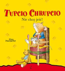 Tupcio Chrupcio Nie chcę jeść - Outlet - Eliza Piotrowska