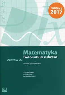 Matematyka Próbne arkusze maturalne Zestaw 2 Poziom podstawowy - Ilona Hajduk, Piotr Pawlikowski, Piotr Szwed