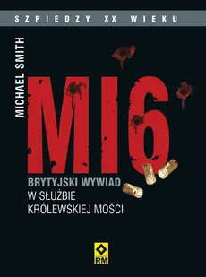 MI6 Brytyjski wywiad w służbie Królewskiej Mości - Outlet - Michael Smith