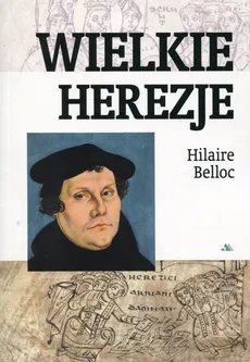 Wielkie herezje - Outlet - Hilaire Belloc