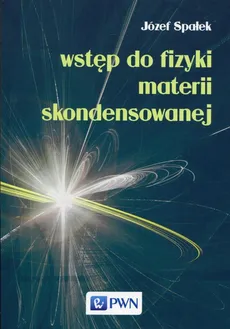 Wstęp do fizyki materii skondensowanej - Outlet - Józef Spałek