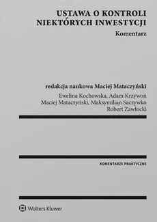 Ustawa o kontroli niektórych inwestycji Komentarz - Ewelina Kochowska, Adam Krzywoń, Maciej Mataczyński, Maksymilian Saczywko, Robert Zawłocki