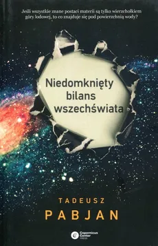 Niedomknięty bilans wszechświata - Tadeusz Pabjan