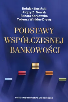 Podstawy współczesnej bankowości - Renata Karkowska, Bohdan Kosiński, Nowak Alojzy Z.
