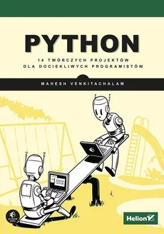 Python. 14 twórczych projektów dla dociekliwych programistów - Outlet - Mahesh Venkitachalam