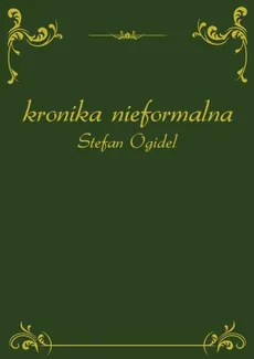 Kronika nieformalna - Stefan Ogidel