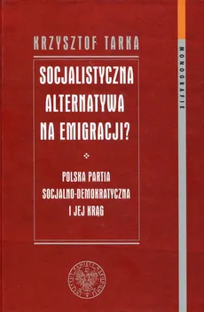 Socjalistyczna alternatywa na emigracji - Outlet - Krzysztof Tarka