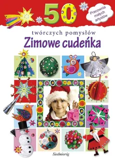 Zimowe cudeńka 50 twórczych pomysłów - Grabowska-Piątek Marcelina
