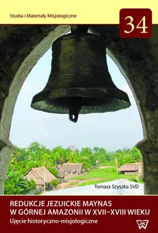 Redukcje Jezuickie Maynas w górnej Amazonii w XVII-XVIII wieku - Outlet - Tomasz Szyszka