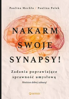 Nakarm swoje synapsy! - Outlet - Paulina Mechło, Paulina Polek