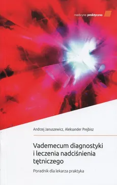 Vademecum diagnostyki i leczenia nadciśnienia tętniczego - Outlet - Andrzej Januszewicz, Aleksander Prejbisz