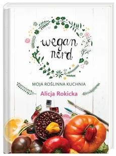 Wegan Nerd Moja roślinna kuchnia - Outlet - Alicja Rokicka