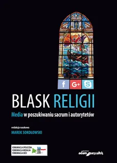 Blask religii Media w poszukiwaniu sacrum i autorytetów - Marek Sokołowski