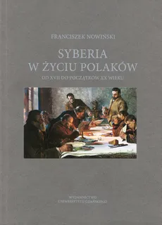 Syberia w życiu Polaków od XVII do początków XX wieku - Outlet - Franciszek Nowiński