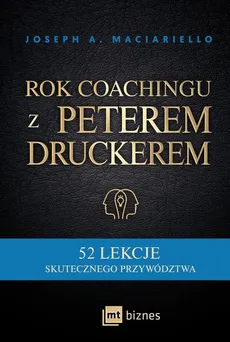 Rok coachingu z Peterem Druckerem - Maciariello Joseph A.