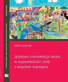 Językowa interpretacja świata w wypowiedziach osób z zespołem Aspergera - Outlet - Marta Korendo