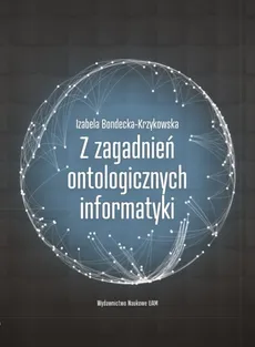 Z zagadnień ontologicznych informatyki - Outlet - Izabela Bondecka-Krzykowska
