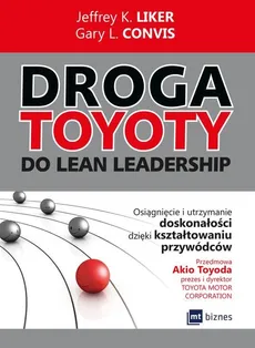 Droga Toyoty do Lean Leadership - Convis Gary L., Liker Jeffrey K.