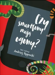 Czy smartfony mają ogony? - Andrzej Pągowski