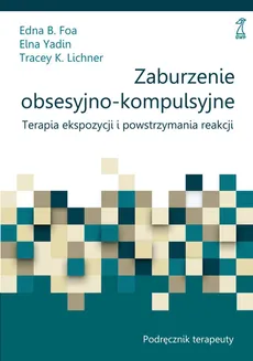Zaburzenie obsesyjno-kompulsyjne Podręcznik - Outlet - Foa Edna B., Lichner Tracey K., Elna Yadin