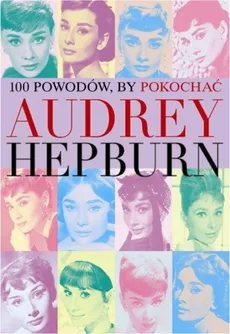 100 powodów aby pokochać Audrey Hepburn - Outlet - Joanna Benecke