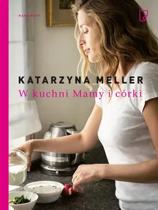 W kuchni Mamy i córki - Outlet - Katarzyna Meller