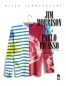 Jim Morrison & Pablo Picasso. Dialogi - Witek Łukaszewski