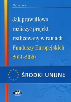 Jak prawidłowo rozliczyć projekt realizowany w ramach Funduszy Europejskich 2014-2020 - Maria Lech