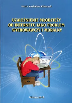 Uzależnienie młodzieży od internetu jako problem wychowawczy i moralny - Klimczak Marta Kazimiera