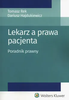 Lekarz a prawa pacjenta - Dariusz Hajdukiewicz, Tomasz Rek