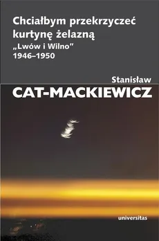 Chciałbym przekrzyczeć kurtynę żelazną „Lwów i Wilno” 1946-1950 - Outlet - Stanisław Cat-Mackiewicz