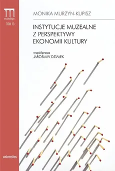 Instytucje muzealne z perspektywy ekonomii kultury - Outlet - Monika Murzyn-Kupisz