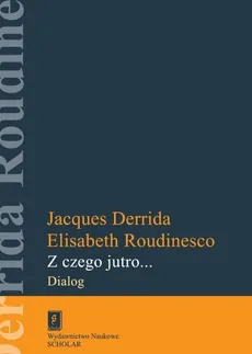 Z czego jutro.. - Outlet - Jacques Derrida, Elisabeth Roudinesco