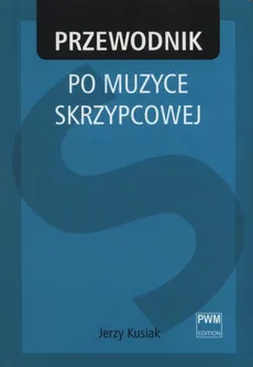 Przewodnik po muzyce skrzypcowej - Outlet - Jerzy Kusiak