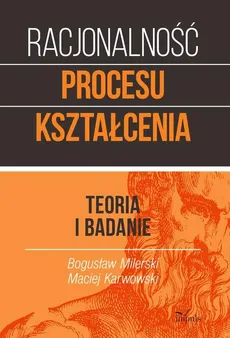 Racjonalność procesu kształcenia - Outlet - Maciej Karwowski, Bogusław Milerski